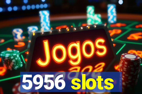 5956 slots