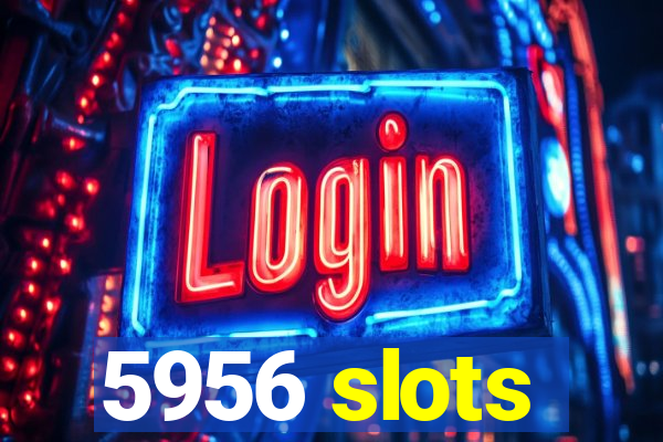 5956 slots