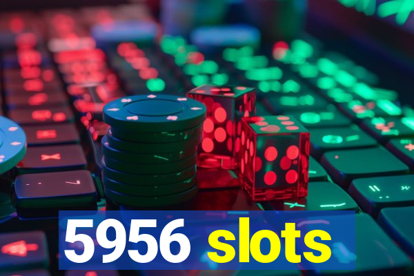 5956 slots