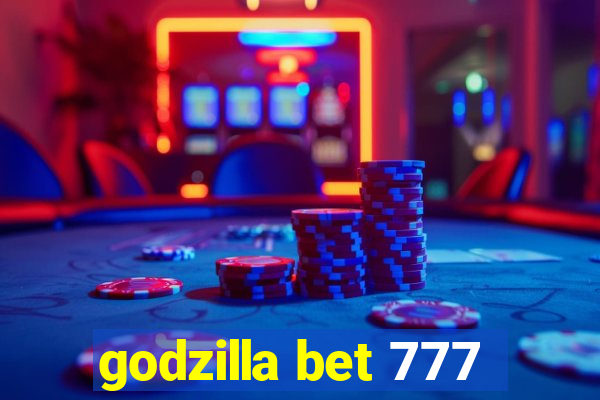 godzilla bet 777