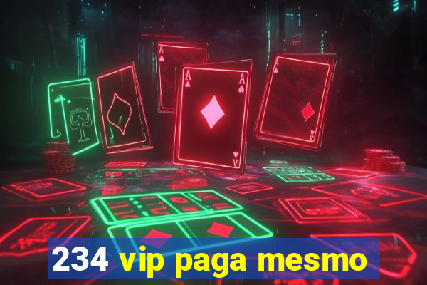 234 vip paga mesmo