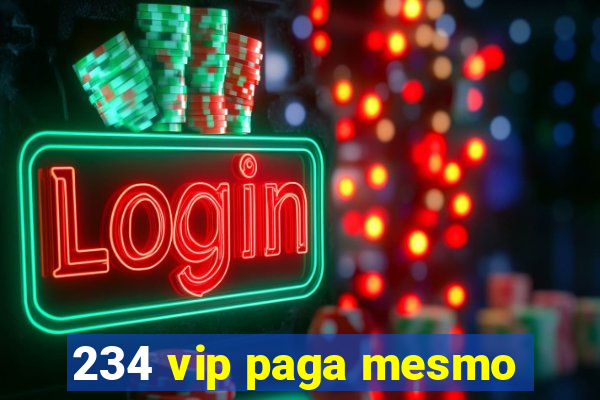 234 vip paga mesmo