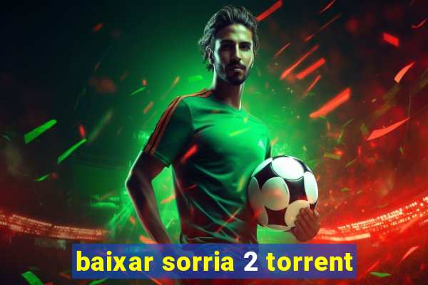 baixar sorria 2 torrent