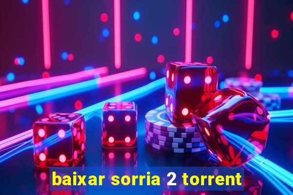 baixar sorria 2 torrent