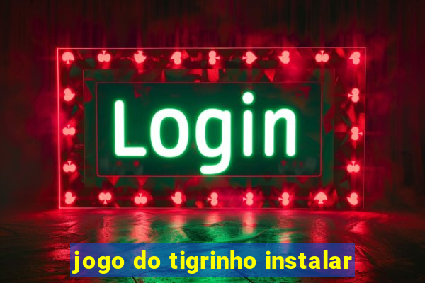 jogo do tigrinho instalar