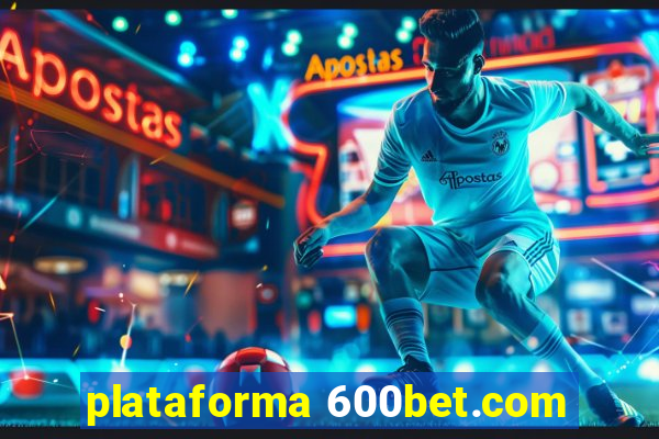 plataforma 600bet.com