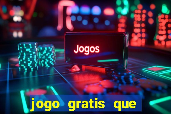 jogo gratis que ganha dinheiro