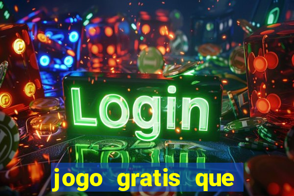 jogo gratis que ganha dinheiro