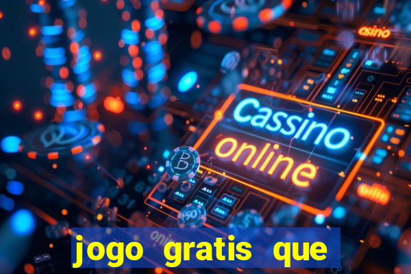 jogo gratis que ganha dinheiro