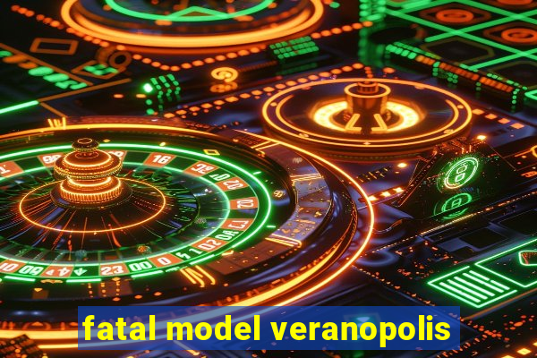 fatal model veranopolis