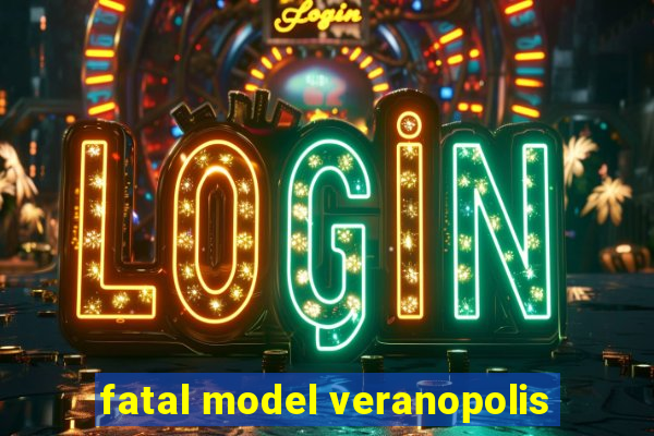 fatal model veranopolis