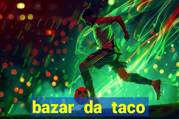 bazar da taco agendamento online