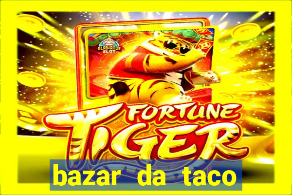 bazar da taco agendamento online