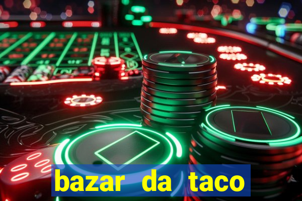 bazar da taco agendamento online