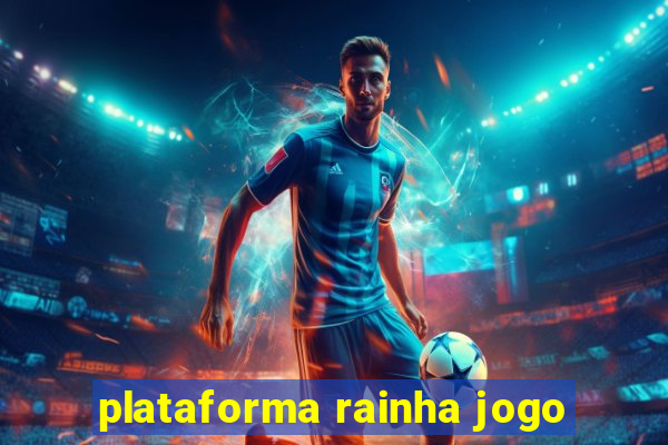 plataforma rainha jogo