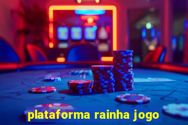 plataforma rainha jogo