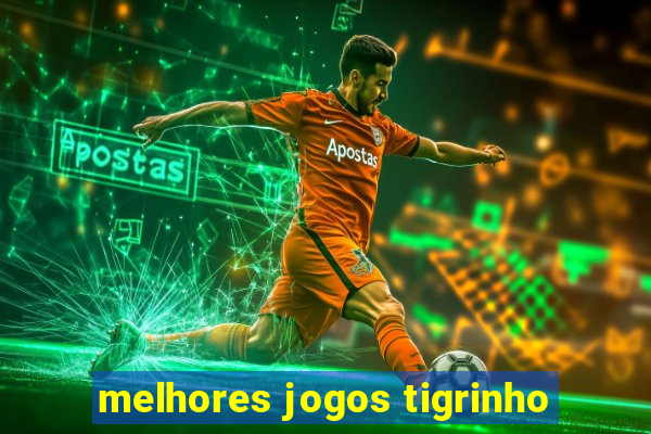 melhores jogos tigrinho