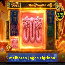 melhores jogos tigrinho