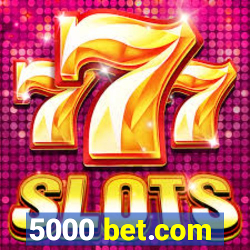 5000 bet.com