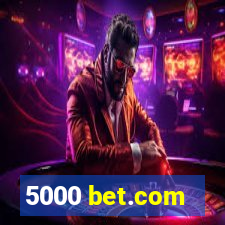 5000 bet.com