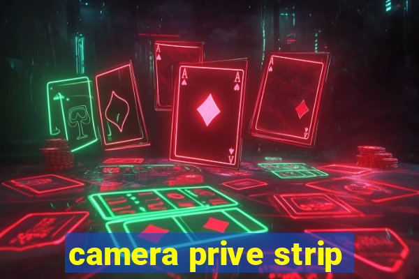 camera prive strip