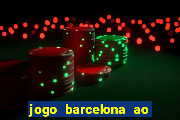 jogo barcelona ao vivo futemax