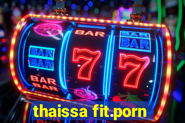 thaissa fit.porn