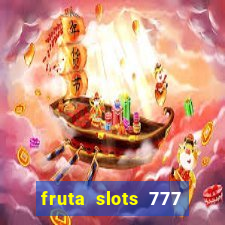 fruta slots 777 mega jackpot paga mesmo