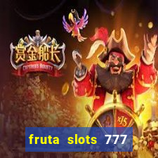 fruta slots 777 mega jackpot paga mesmo