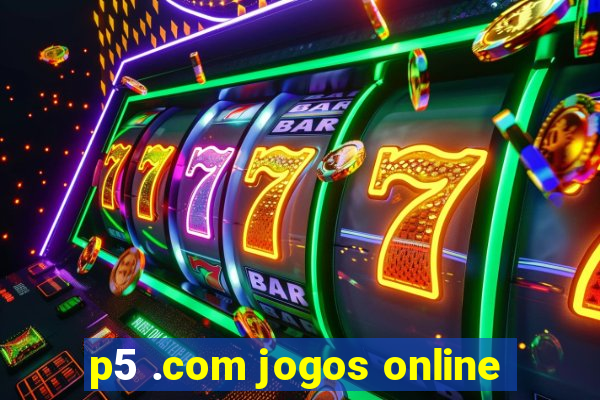 p5 .com jogos online