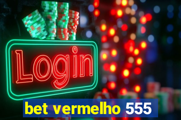 bet vermelho 555