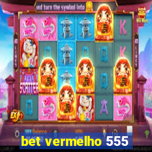 bet vermelho 555