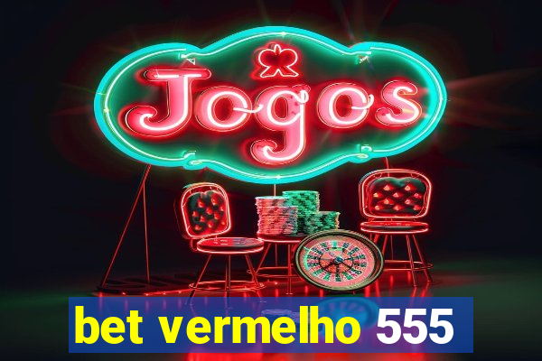 bet vermelho 555