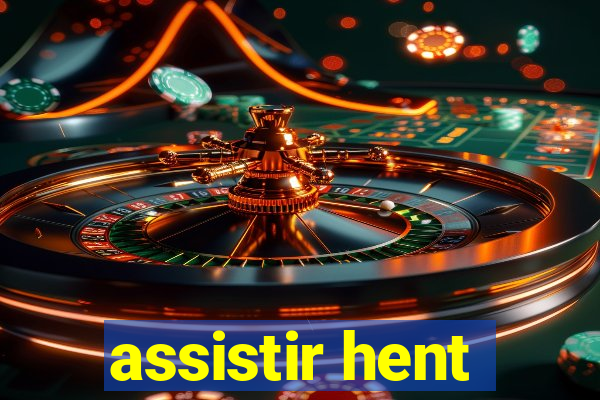 assistir hent