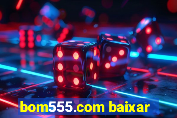 bom555.com baixar