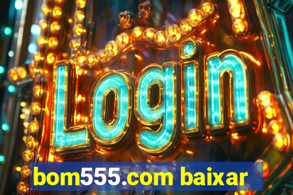 bom555.com baixar