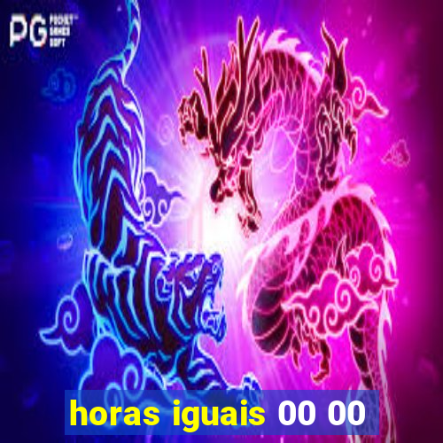 horas iguais 00 00