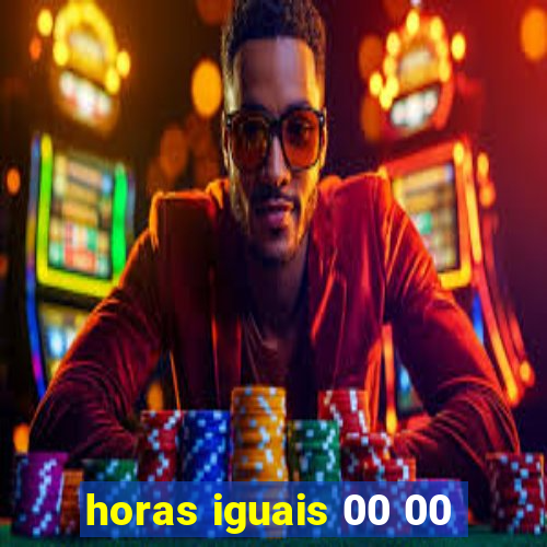 horas iguais 00 00