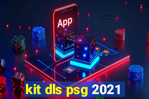 kit dls psg 2021