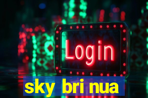 sky bri nua