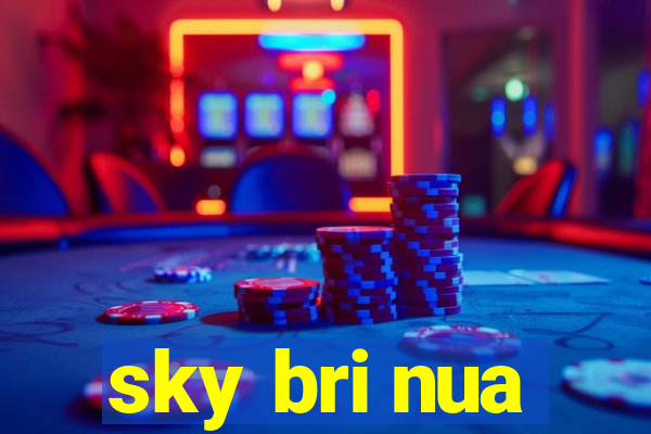 sky bri nua