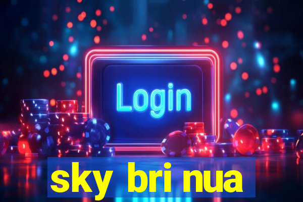 sky bri nua