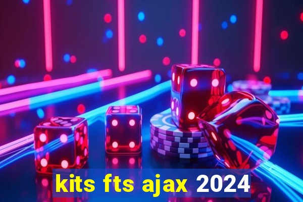 kits fts ajax 2024