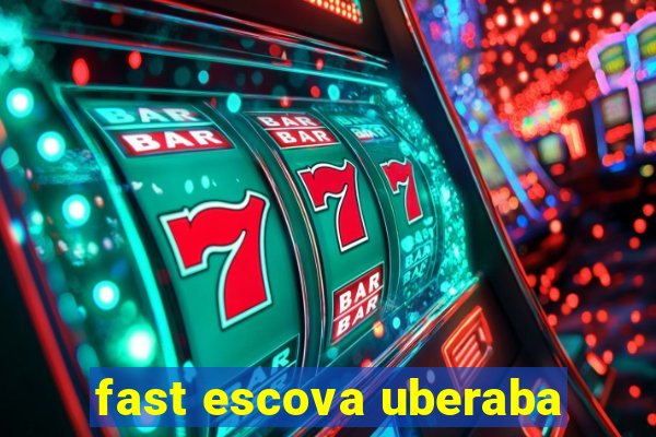 fast escova uberaba