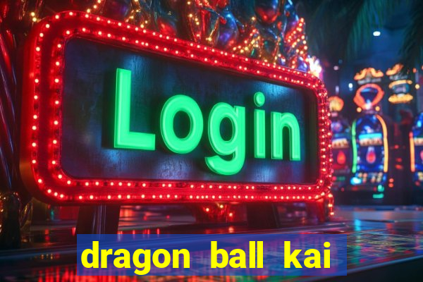 dragon ball kai legendado online