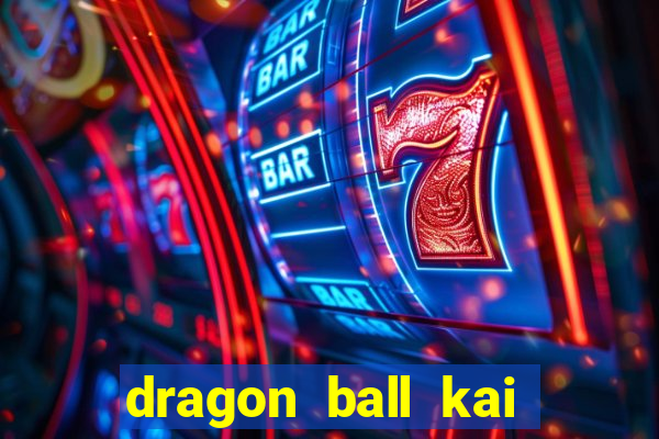 dragon ball kai legendado online