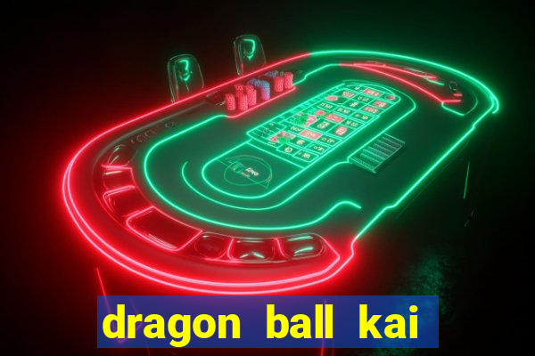 dragon ball kai legendado online