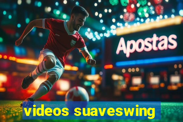 videos suaveswing