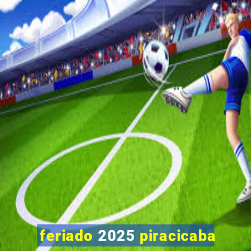 feriado 2025 piracicaba