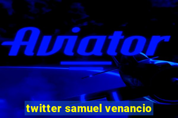 twitter samuel venancio